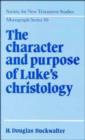 The Character and Purpose of Luke's Christology - Book