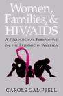 Women, Families and HIV/AIDS : A Sociological Perspective on the Epidemic in America - Book