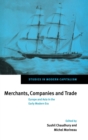 Merchants, Companies and Trade : Europe and Asia in the Early Modern Era - Book