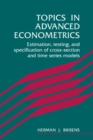 Topics in Advanced Econometrics : Estimation, Testing, and Specification of Cross-Section and Time Series Models - Book