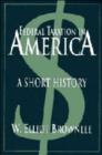 Federal Taxation in America : A Short History - Book