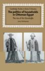 The Politics of Households in Ottoman Egypt : The Rise of the Qazdaglis - Book