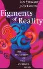 Figments of Reality : The Evolution of the Curious Mind - Book