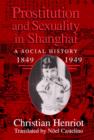 Prostitution and Sexuality in Shanghai : A Social History, 1849-1949 - Book