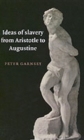 Ideas of Slavery from Aristotle to Augustine - Book