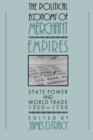 The Political Economy of Merchant Empires : State Power and World Trade, 1350-1750 - Book