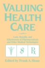 Valuing Health Care : Costs, Benefits, and Effectiveness of Pharmaceuticals and Other Medical Technologies - Book