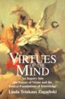 Virtues of the Mind : An Inquiry into the Nature of Virtue and the Ethical Foundations of Knowledge - Book