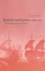 Spanish Naval Power, 1589-1665 : Reconstruction and Defeat - Book