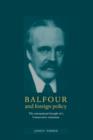 Balfour and Foreign Policy : The International Thought of a Conservative Statesman - Book