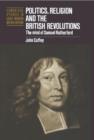 Politics, Religion and the British Revolutions : The Mind of Samuel Rutherford - Book