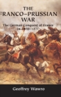 The Franco-Prussian War : The German Conquest of France in 1870-1871 - Book