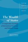The Wealth of States : A Comparative Sociology of International Economic and Political Change - Book