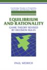 Equilibrium and Rationality : Game Theory Revised by Decision Rules - Book