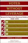 Votes without Leverage : Women in American Electoral Politics, 1920-1970 - Book