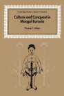 Culture and Conquest in Mongol Eurasia - Book