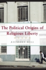 The Political Origins of Religious Liberty - Book