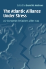 The Atlantic Alliance Under Stress : US-European Relations after Iraq - Book