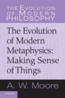 The Evolution of Modern Metaphysics : Making Sense of Things - Book