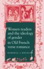 Women Readers and the Ideology of Gender in Old French Verse Romance - Book