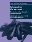 Interpreting the Axe Trade : Production and Exchange in Neolithic Britain - Book