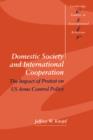 Domestic Society and International Cooperation : The Impact of Protest on US Arms Control Policy - Book