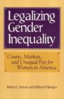 Legalizing Gender Inequality : Courts, Markets and Unequal Pay for Women in America - Book