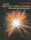 After the First Three Minutes : The Story of Our Universe - Book