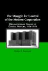 The Struggle for Control of the Modern Corporation : Organizational Change at General Motors, 1924-1970 - Book