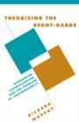 Theorizing the Avant-Garde : Modernism, Expressionism, and the Problem of Postmodernity - Book