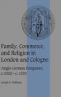 Family, Commerce, and Religion in London and Cologne : Anglo-German Emigrants, c.1000-c.1300 - Book