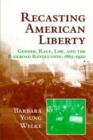 Recasting American Liberty : Gender, Race, Law, and the Railroad Revolution, 1865-1920 - Book