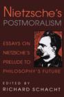Nietzsche's Postmoralism : Essays on Nietzsche's Prelude to Philosophy's Future - Book
