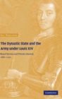 The Dynastic State and the Army under Louis XIV : Royal Service and Private Interest 1661-1701 - Book