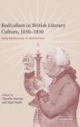 Radicalism in British Literary Culture, 1650-1830 : From Revolution to Revolution - Book