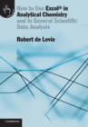 How to Use Excel® in Analytical Chemistry : And in General Scientific Data Analysis - Book