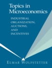 Topics in Microeconomics : Industrial Organization, Auctions, and Incentives - Book
