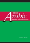 Using Arabic : A Guide to Contemporary Usage - Book