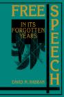 Free Speech in its Forgotten Years, 1870-1920 - Book