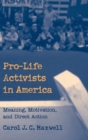 Pro-Life Activists in America : Meaning, Motivation, and Direct Action - Book