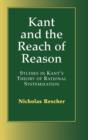 Kant and the Reach of Reason : Studies in Kant's Theory of Rational Systematization - Book