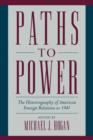 Paths to Power : The Historiography of American Foreign Relations to 1941 - Book