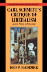 Carl Schmitt's Critique of Liberalism : Against Politics as Technology - Book