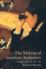 The Making of American Audiences : From Stage to Television, 1750-1990 - Book