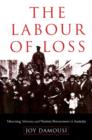 The Labour of Loss : Mourning, Memory and Wartime Bereavement in Australia - Book