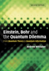 Einstein, Bohr and the Quantum Dilemma : From Quantum Theory to Quantum Information - Book