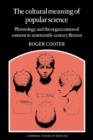 The Cultural Meaning of Popular Science : Phrenology and the Organization of Consent in Nineteenth-Century Britain - Book