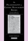 The Palaeography of Gothic Manuscript Books : From the Twelfth to the Early Sixteenth Century - Book