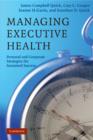 Managing Executive Health : Personal and Corporate Strategies for Sustained Success - Book