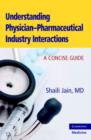Understanding Physician-Pharmaceutical Industry Interactions : A Concise Guide - Book